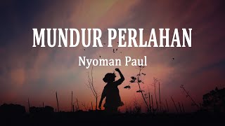 Nyoman Paul - Mundur Perlahan (Lirik Lagu)