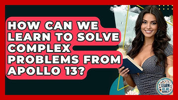 How Can We Learn To Solve Complex Problems From Apollo 13? - Learn As An Adult