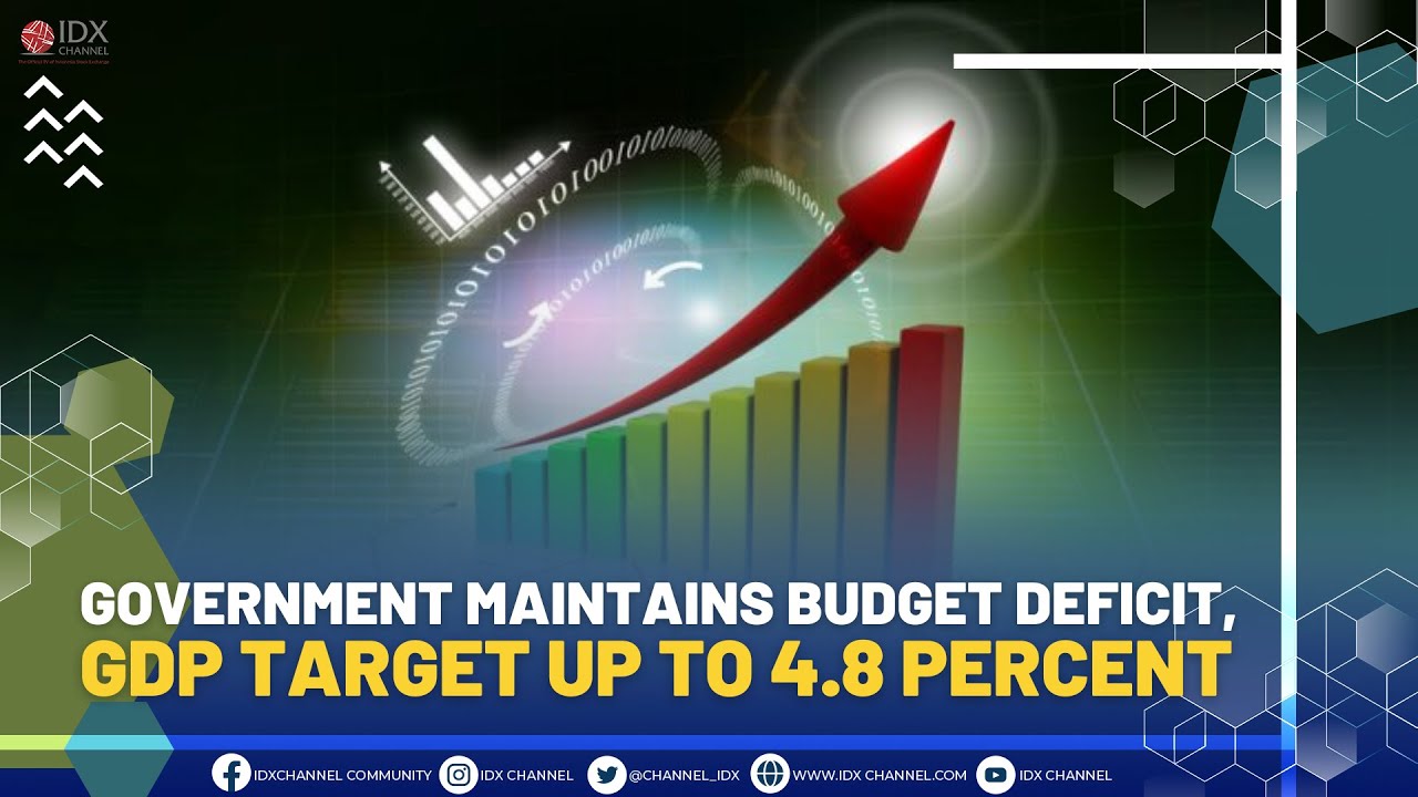Government Maintains Budget Deficit, GDP Target up to 4.8 Percent
