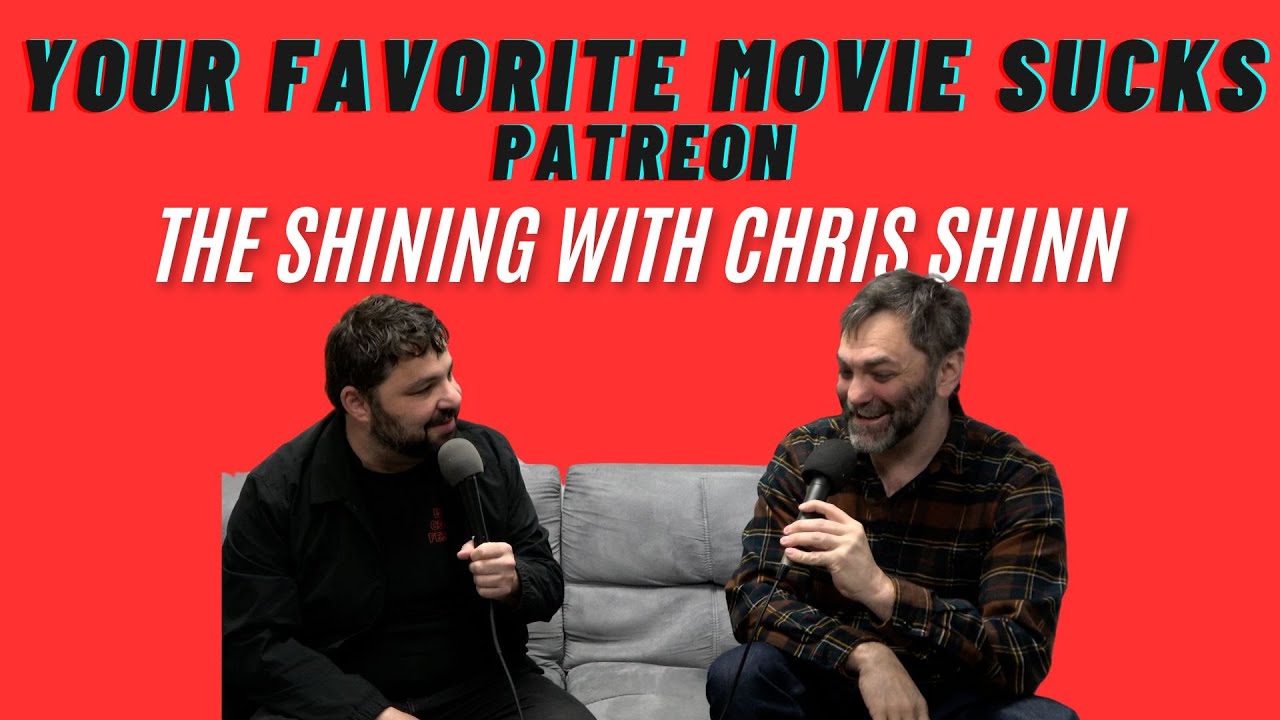 Your Favorite Movie Sucks Patreon- The Shining with Christopher Shinn