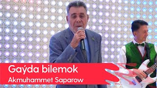 Akmuhammet Saparow - Gayda bilemok | 2022