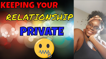KEEP YOUR RELATIONSHIP PRIVATE BUT NOT A SECRET