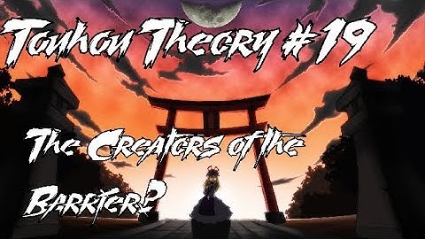 Touhou Theory/Lore Talk #19 The Creators of the Barrier?