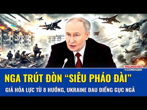 TOÀN CẢNH THẾ GIỚI 11/7: Nga trút đòn “siêu pháo đài” Ukraine, giã hỏa lực từ 8 hướng, Kiev gục ngã