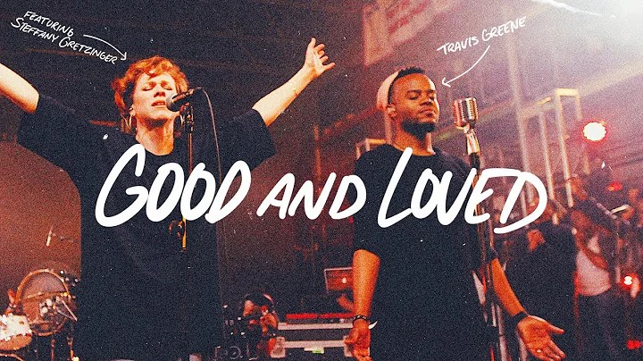 Good And Loved - Travis Greene & Steffany Gretzing...