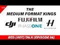 Medium Format Kings, Hasselblad, PhaseONE and DJI? - RED (HOT) Talk EP056