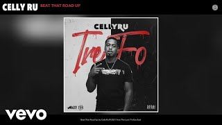 Celly Ru - Beat That Road Up (Audio)