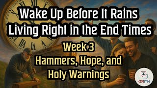 Wake Up Before It Rains: Living Right in the End Times week 3 - Hammers, Hope, and Holy Warnings