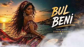 💃Bul Beni̇ 🔊 Yeni Nesil Roman Havası 🎶