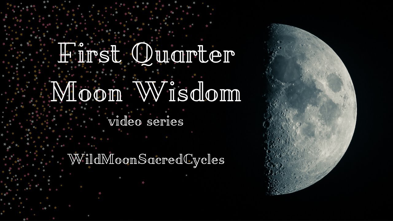 First Quarter - Moon Wisdom