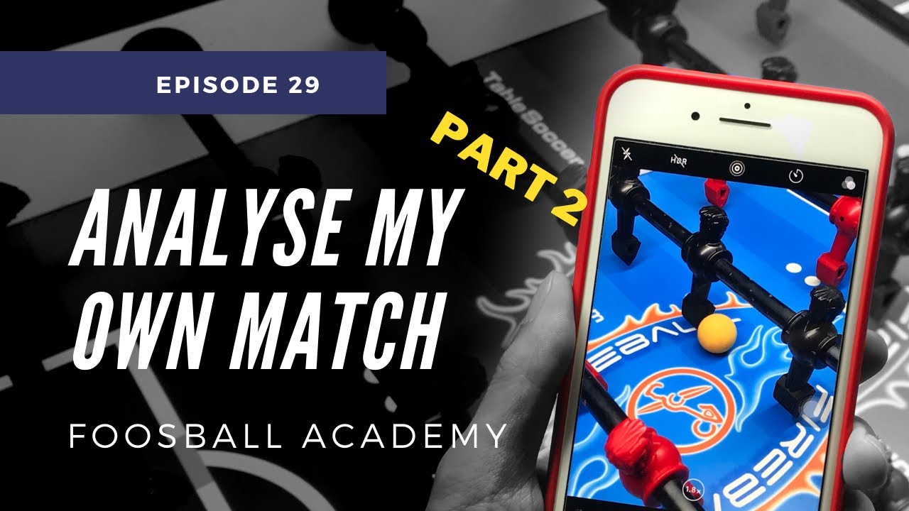 ANALYSE My Own Match Part 2 Foosball Academy Ep. 29 (foosball tips