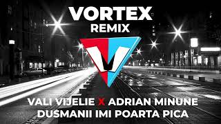 VALI VIJELIE❌ADRIAN MINUNE   DUSMANII IMI POARTA PICA     VORTEX REMIX