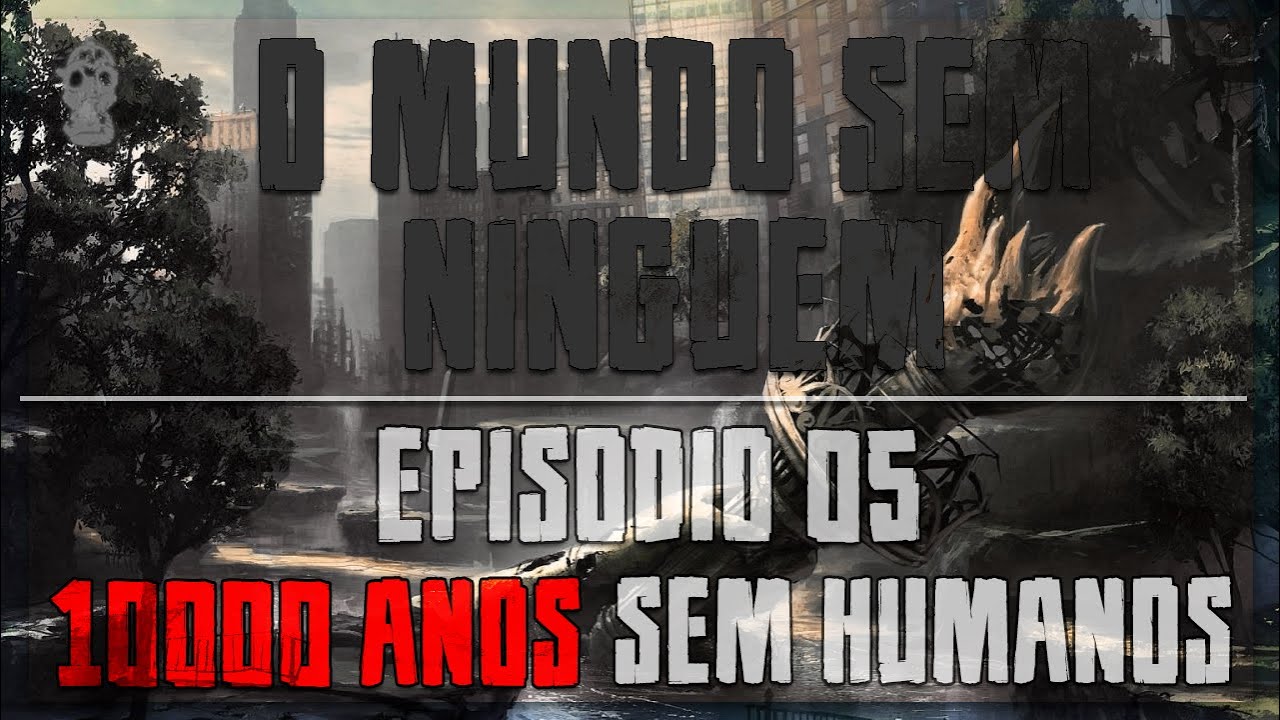 O Mundo sem Ninguém - Episódio 05: 10000 Anos Sem Humanos - YouTube