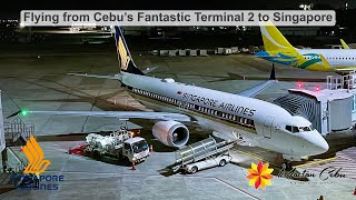 Flying from Cebu's Fantastic Terminal 2 to Singapore | SQ 737 MAX 8