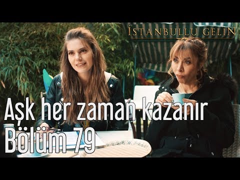 İstanbullu Gelin 79. Bölüm - Aşk Her Zaman Kazanır