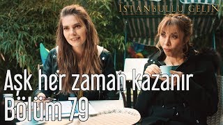 İstanbullu Gelin 79.  - Aşk Her Zaman Kazanır Resimi