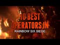 10 BEST Rainbow Six Siege Operators | Chaos