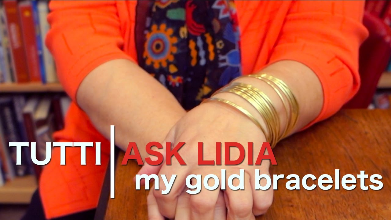 Tutti Ask Lidia: My Gold Bracelets | Lidia Bastianich