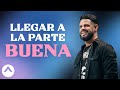 Llegar a la parte buena | Pastor Steven Furtick | Elevation Church