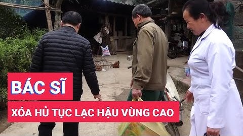 Nữ bác sĩ dành cả thanh xuân giúp bà con vùng cao xóa hủ tục lạc hậu