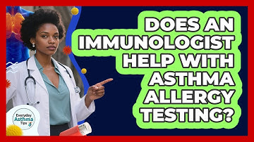 Does An Immunologist Help With Asthma Allergy Testing? - Everyday Asthma Tips