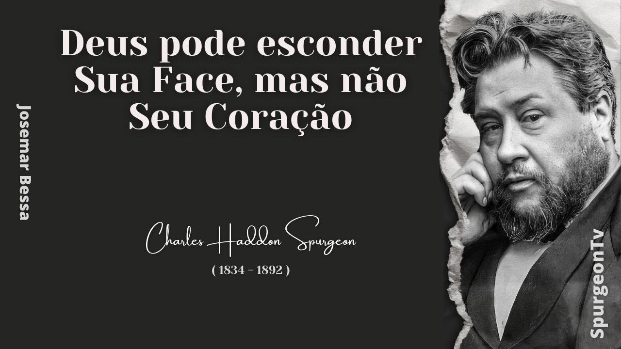 Deus pode esconder Sua Face, mas não Seu Coração  | C. H. Spurgeon ( 1834 - 1892 )