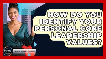 How Do You Identify Your Personal Core Leadership Values? - Modern Manager Toolbox