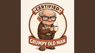 Certified Grumpy Old Man