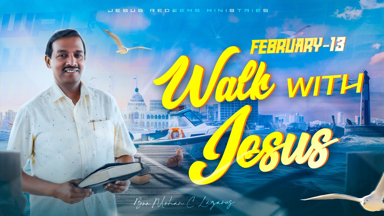 Walk with Jesus || Bro. Mohan C. Lazarus || February 13
