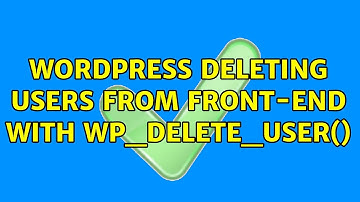 Wordpress: Deleting users from front-end with wp_delete_user() (2 Solutions!!)