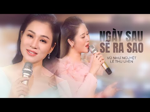 Video Ngày Sau Sẽ Ra Sao - Vũ Như Nguyệt ft. Lê Thu Uyên |... - youtube