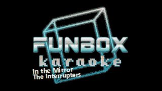 The Interrupters  In The Mirror funbox Karaoke 2022