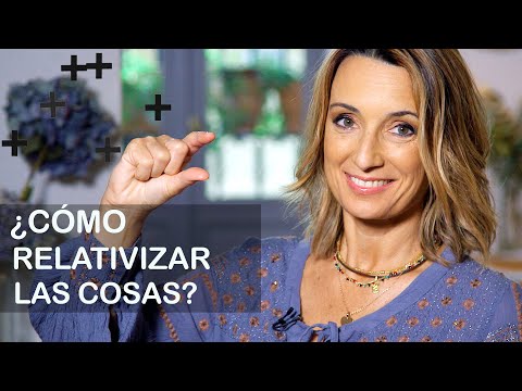 ¿Cómo puedes relativizar las cosas? CLAVES Y CONSEJOS | TU LADO POSITIVO