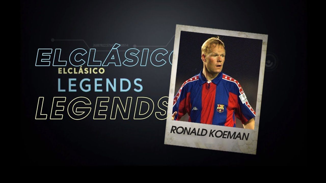 ELCLÁSICO LEGENDS: Ronald Koeman