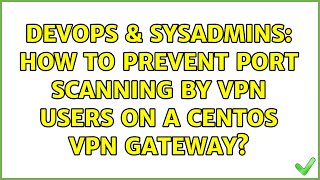DevOps & SysAdmins: How to prevent port scanning by VPN users on a CentOS VPN gateway?
