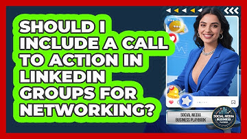Should I Include A Call To Action In LinkedIn Groups For Networking?