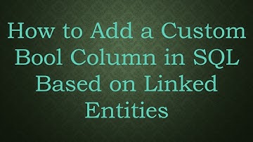 How to Add a Custom Bool Column in SQL Based on Linked Entities