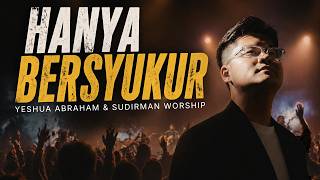 Hanya Bersyukur | Spontaneous Worship - Yeshua Abraham & Sudirman Worship (LIVE at GBI Sudirman)