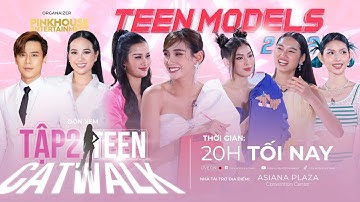 TEEN MODELS VIETNAM 2022 | FULL TẬP 2 | VÒNG THI TEEN CATWALK