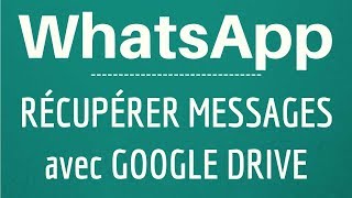 Recuperer Message Whatsapp Comment Récupérer Discussion Ou Conversation Whatsapp Avec Google Driv