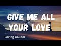 Give me All Your Love - Loving Caliber (LYRIC VIDEO)