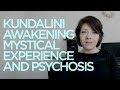 Kundalini Awakening, Mystical Experience, and Psychosis