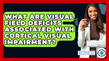 What Are Visual Field Deficits Associated With Cortical Visual Impairment?