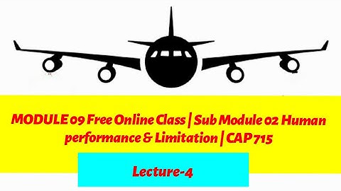 DGCA Module 9 Free Online Class Sub 02 Human Performance and limitations | Lecture-4 |