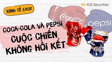 Bài 68: Coca Cola và Pepsi - Cuộc chiến không hồi kết | Kinh tế Easy | KBSV