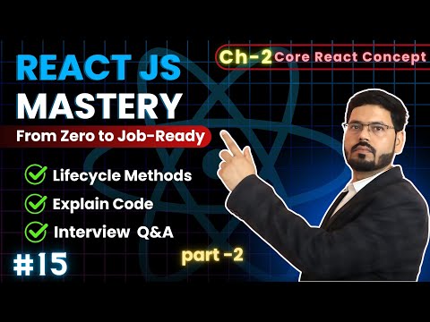 React JS Mastery: Ch 2 – Lifecycle Methods In React | part-2 | Core React Concept | #ep15
