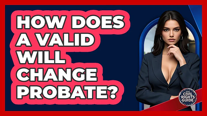 How Does A Valid Will Change Probate? - Your Civil Rights Guide