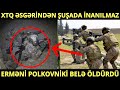 ŞOK!!! ERMƏNİ POLKOVNİK ŞUŞADA GÖRÜN NECƏ ÖLDÜRÜLDÜ