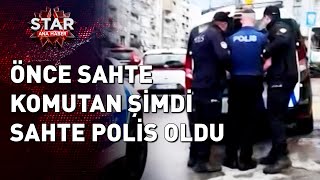 Taksi Ücreti Vermemek İçin Sahte Komutan Rolü Yapan Şahıs Şimdi De Sahte Polis Oldu