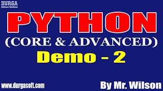 PYTHON tutorials || Demo - 2 || by Mr. Wilson On 17-05-2022 @8AM IST